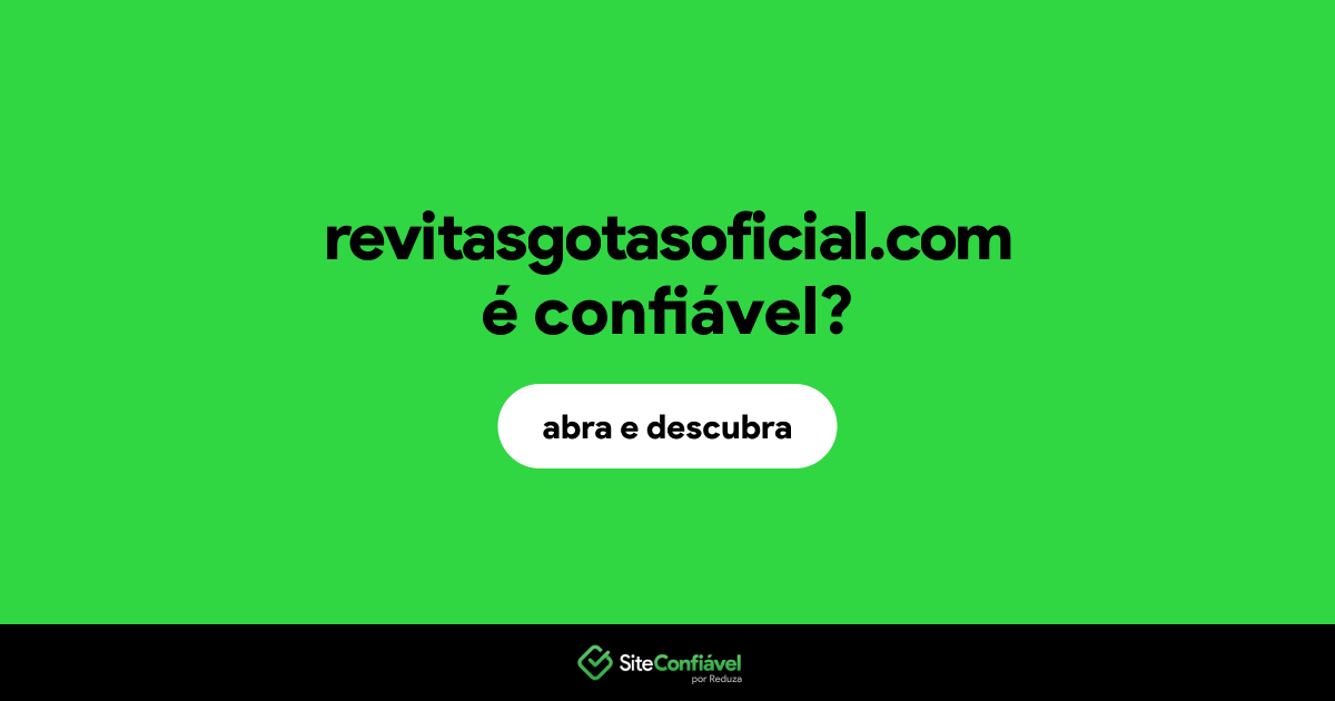O site revitasgotasoficial.com é confiável?