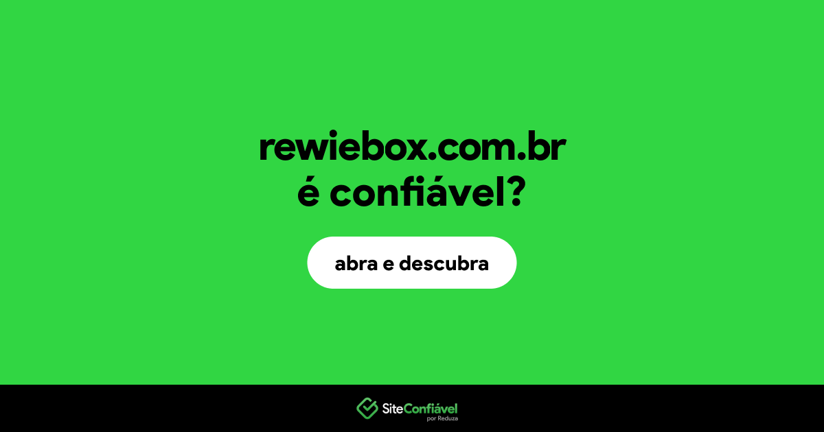 O site rewiebox.com.br é confiável?
