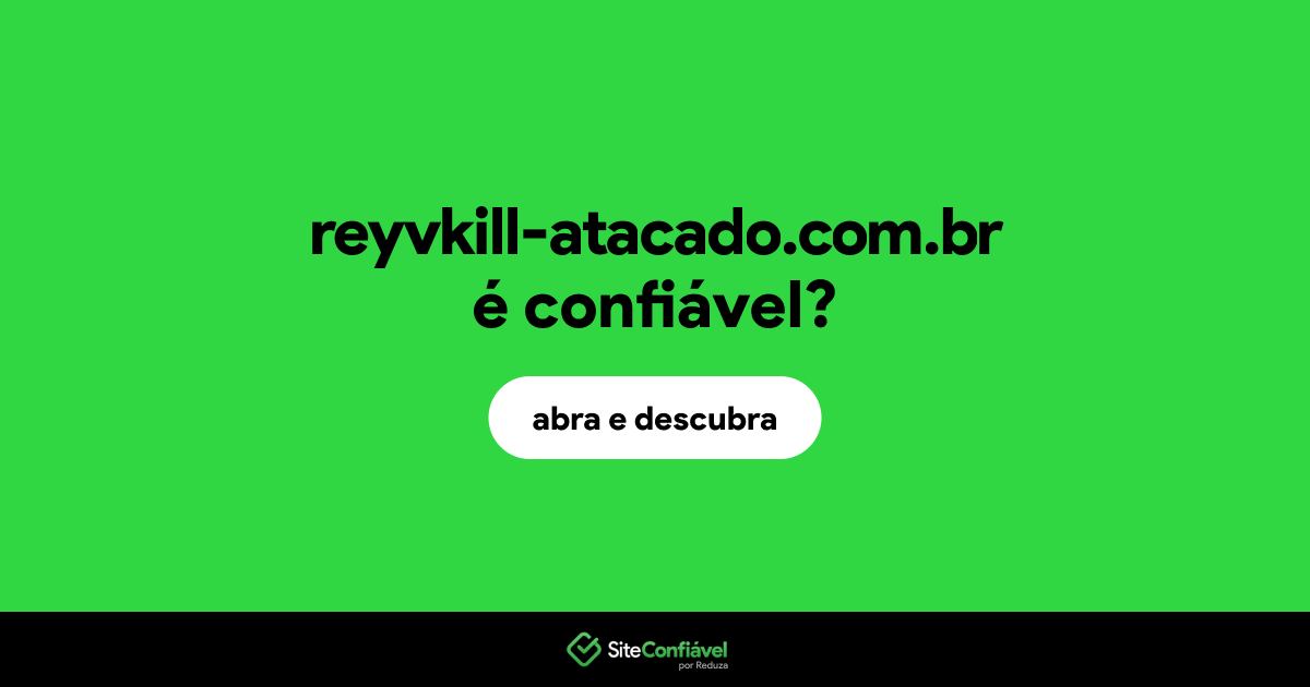 O site reyvkill-atacado.com.br é confiável?