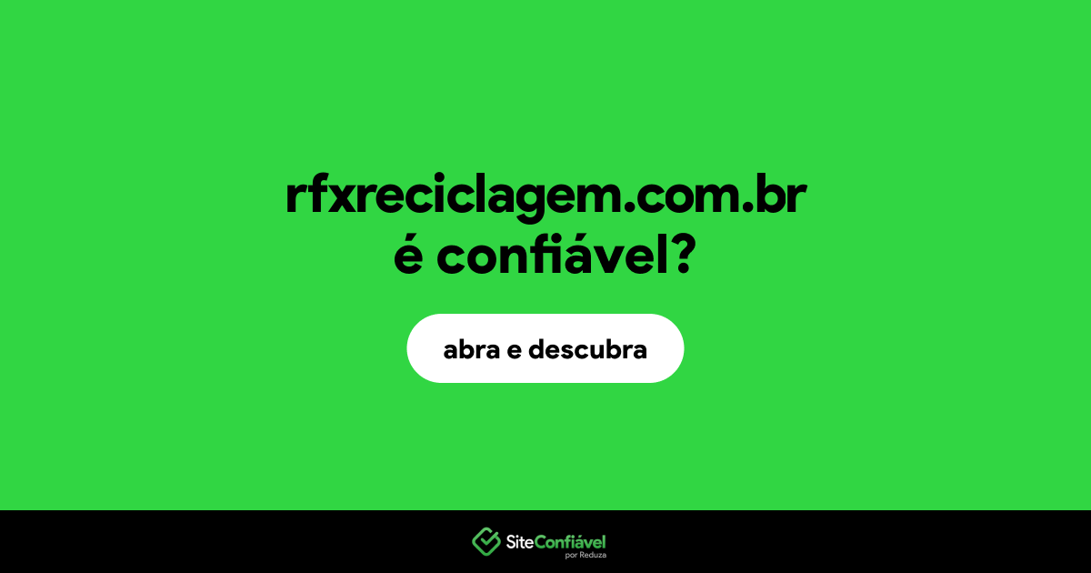 O site rfxreciclagem.com.br é confiável?