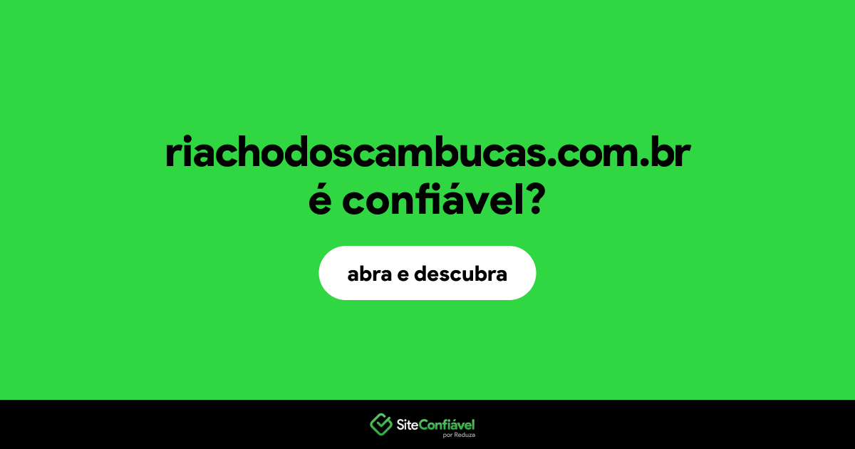 O site riachodoscambucas.com.br é confiável?