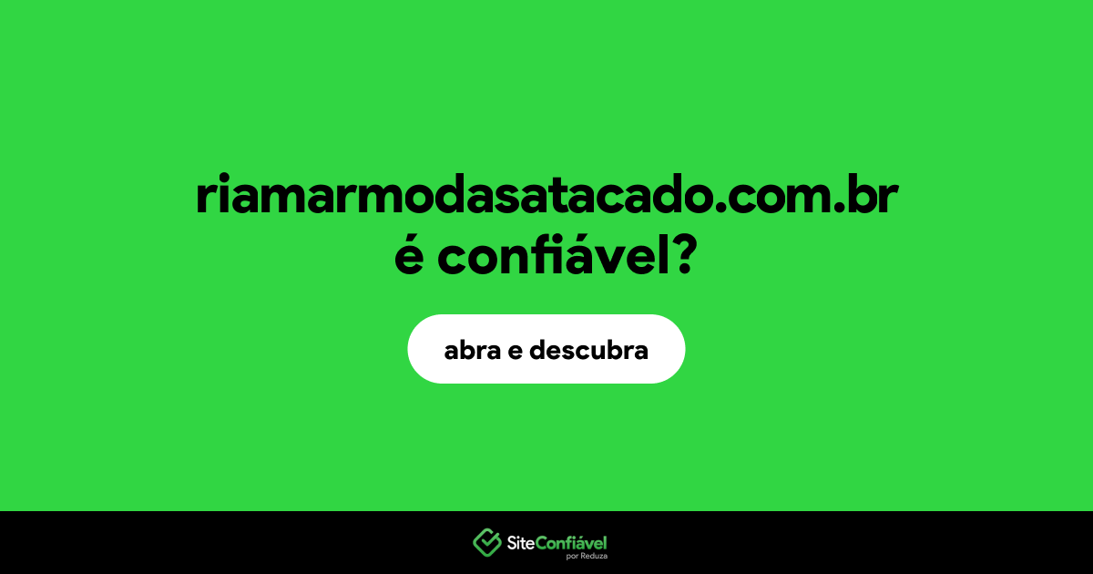 O site riamarmodasatacado.com.br é confiável?