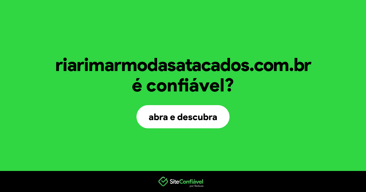 O site riarimarmodasatacados.com.br é confiável?