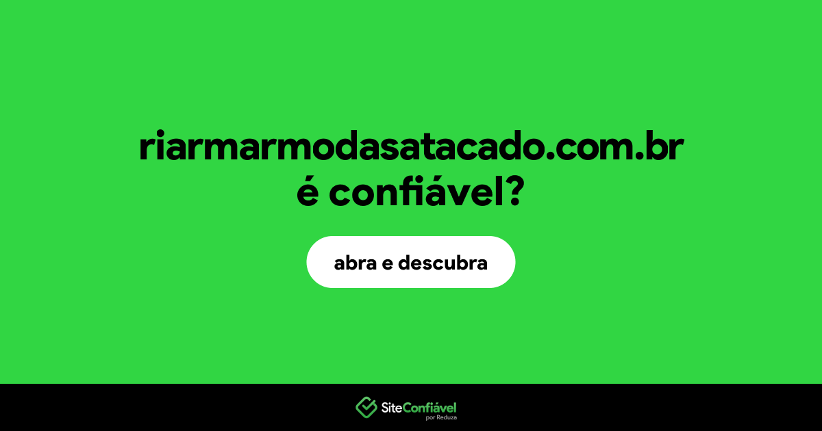 O site riarmarmodasatacado.com.br é confiável?