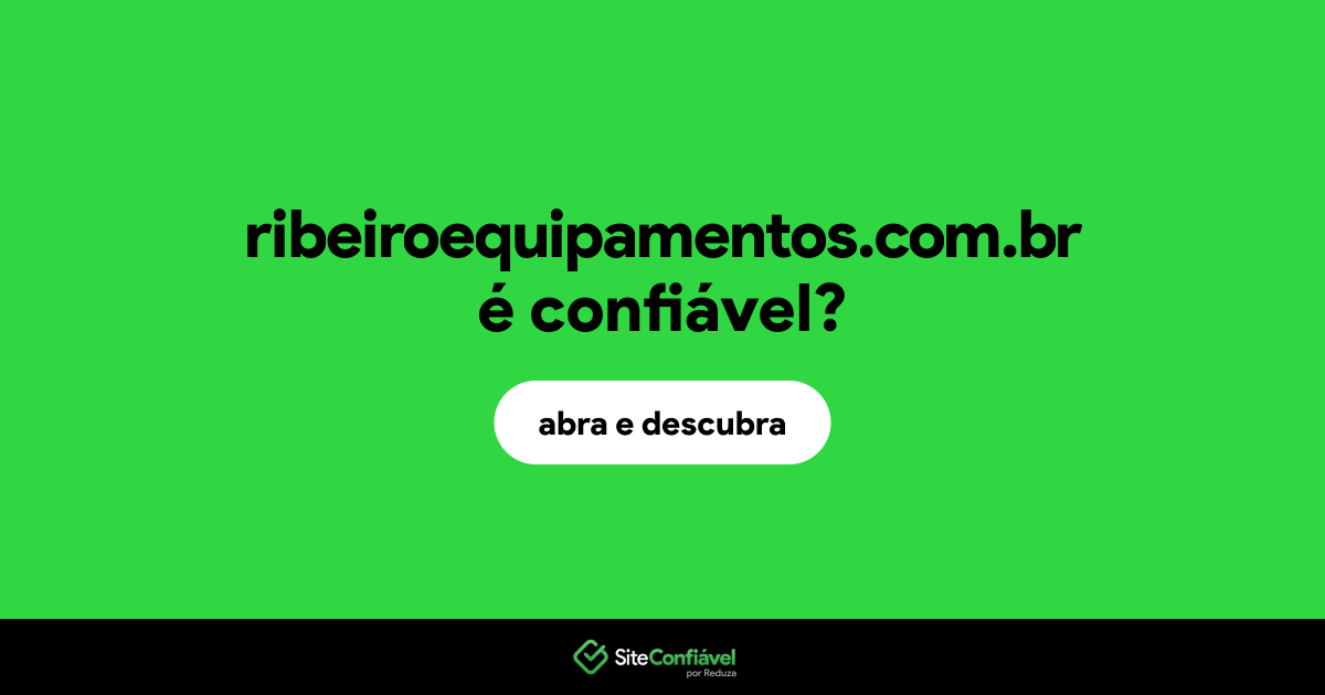 O site ribeiroequipamentos.com.br é confiável?