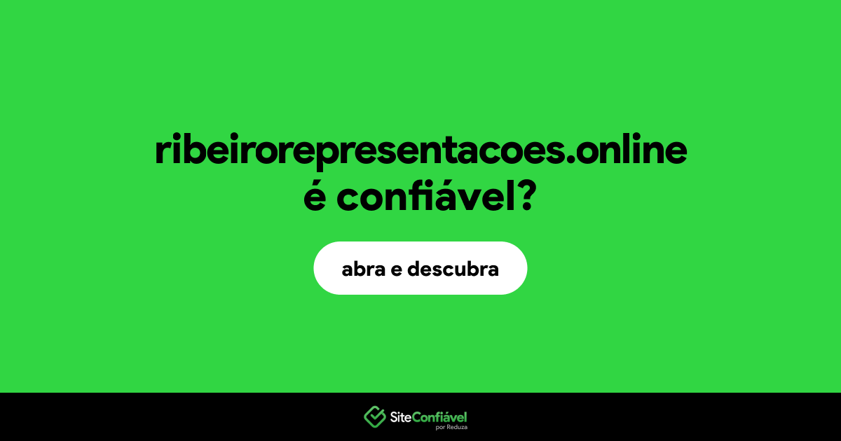 O site ribeirorepresentacoes.online é confiável?