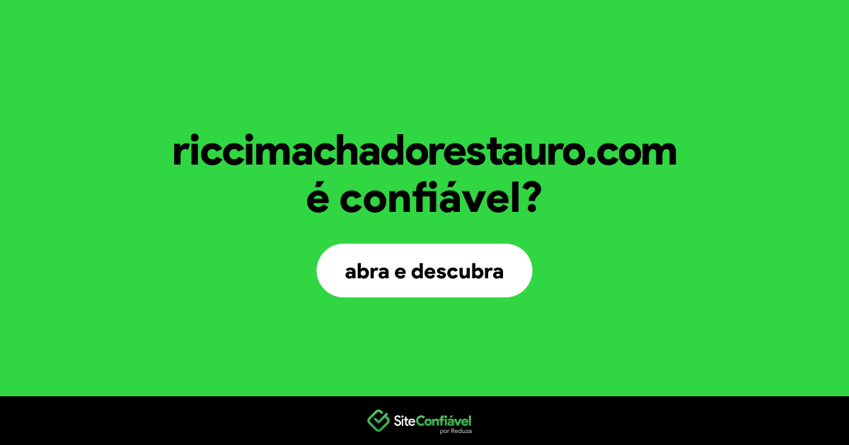 O site riccimachadorestauro.com é confiável?
