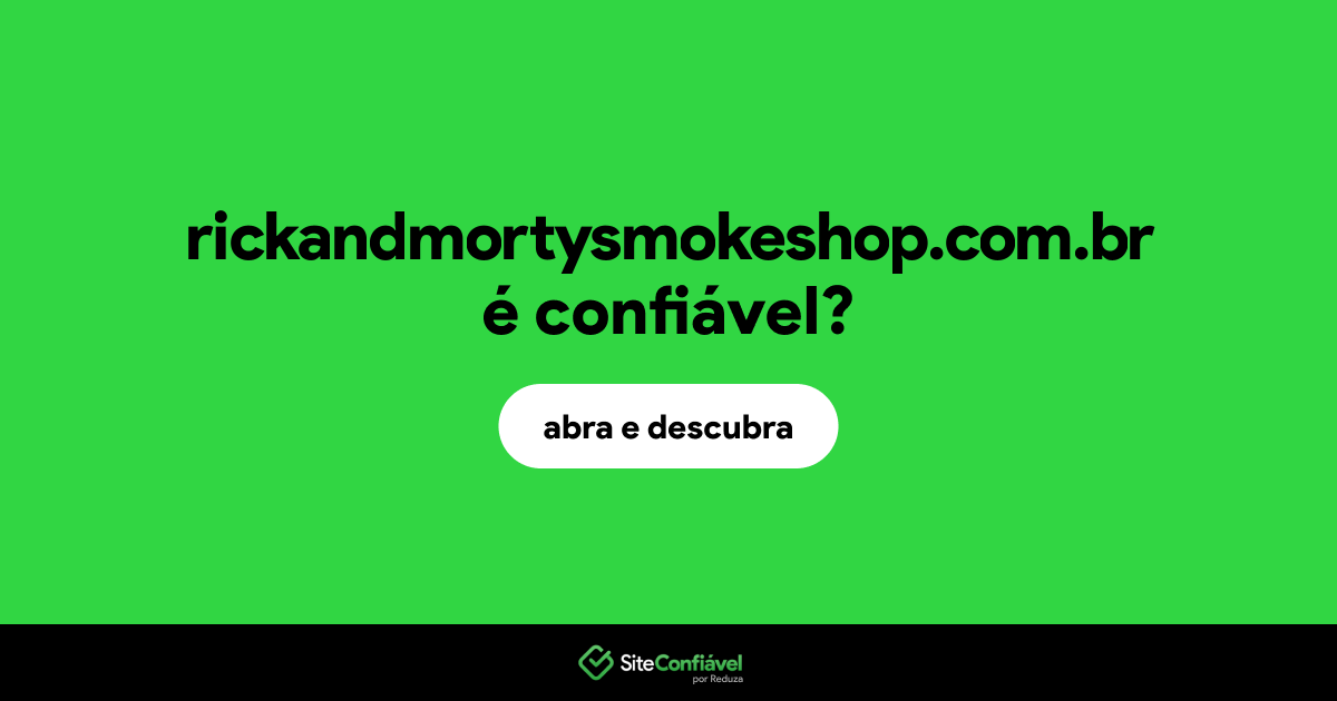 O site rickandmortysmokeshop.com.br é confiável?
