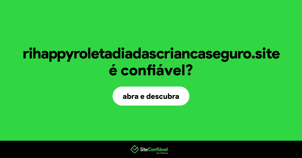 O site rihappyroletadiadascriancaseguro.site é confiável?