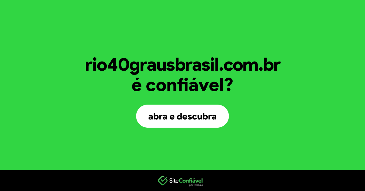O site rio40grausbrasil.com.br é confiável?