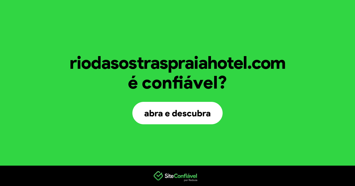 O site riodasostraspraiahotel.com é confiável?