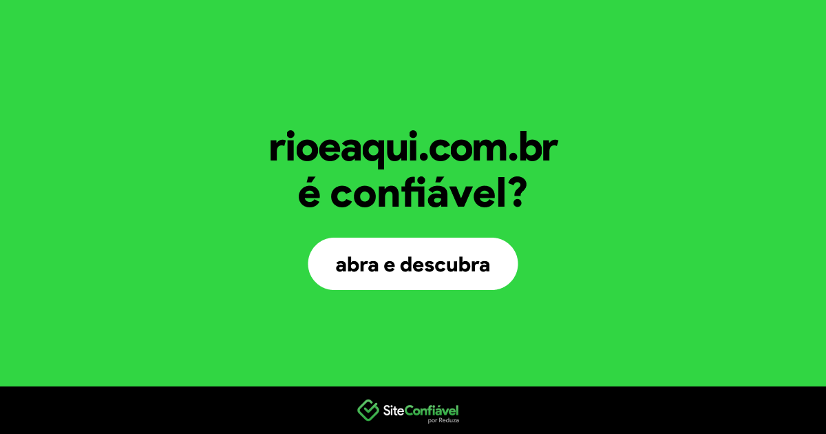 O site rioeaqui.com.br é confiável?