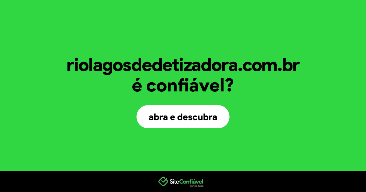O site riolagosdedetizadora.com.br é confiável?
