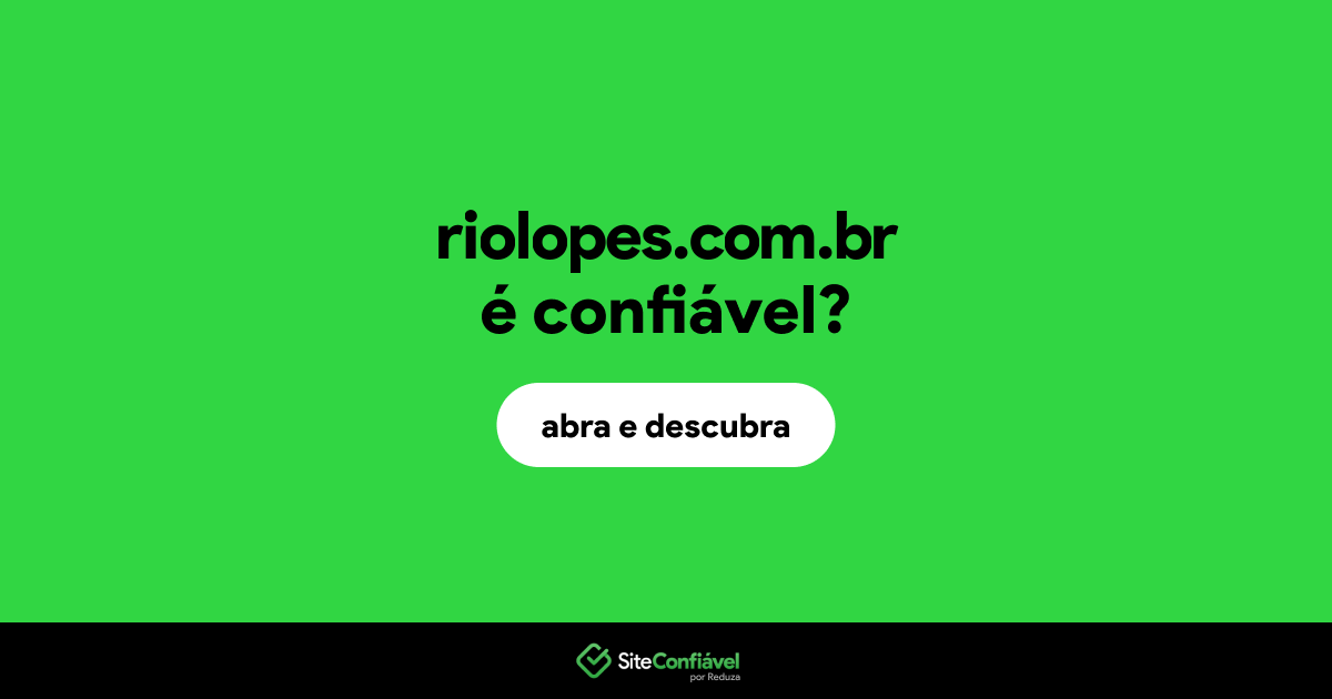 O site riolopes.com.br é confiável?