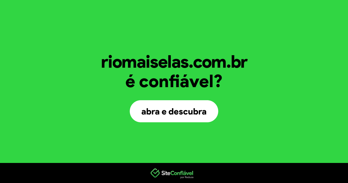O site riomaiselas.com.br é confiável?