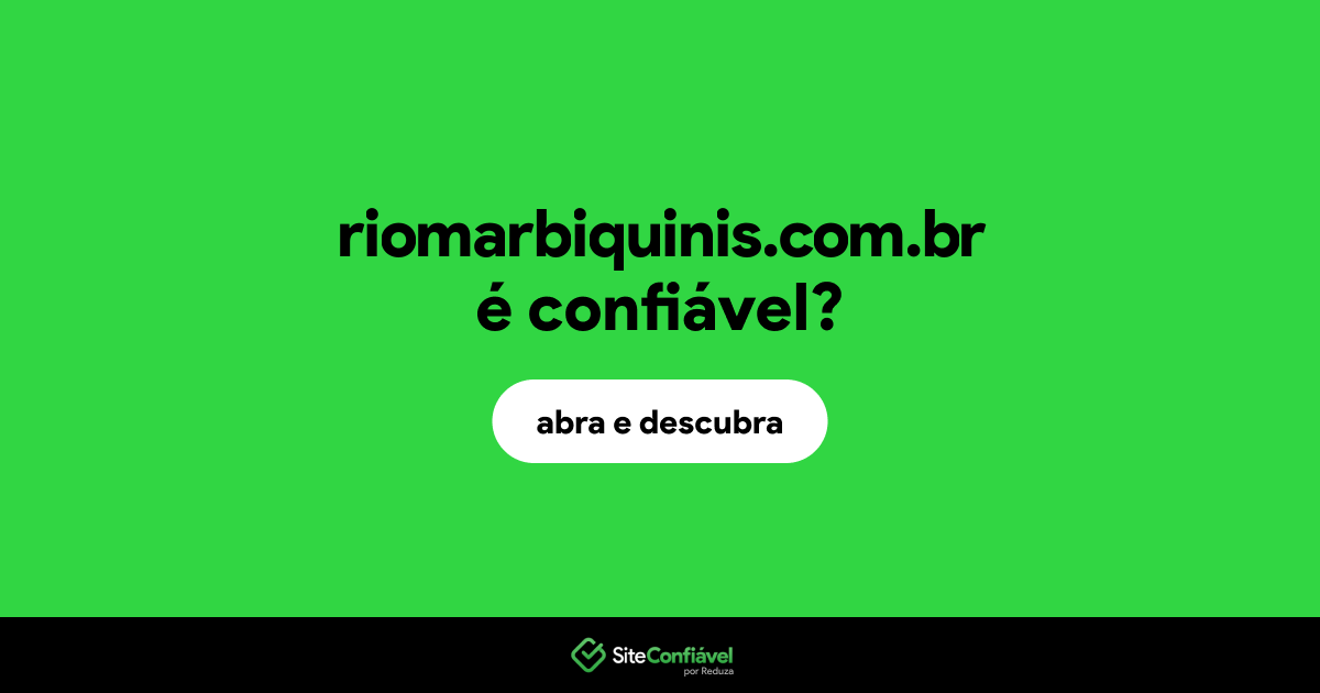 O site riomarbiquinis.com.br é confiável?