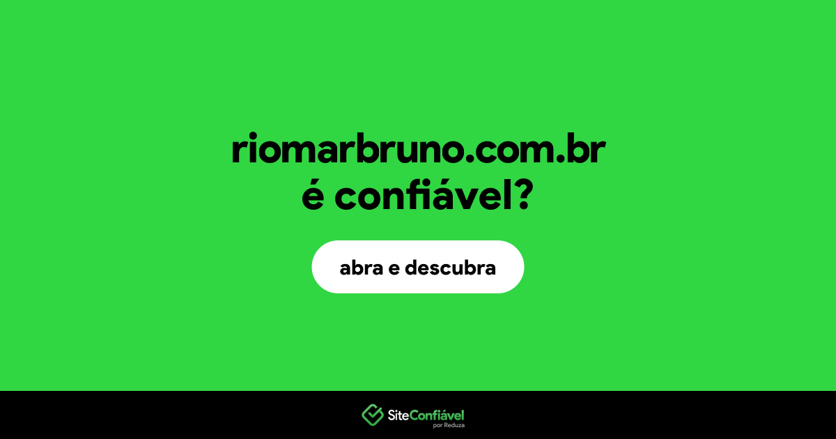 O site riomarbruno.com.br é confiável?