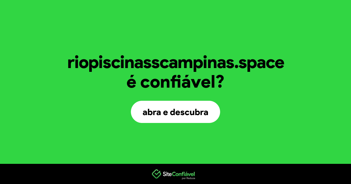 O site riopiscinasscampinas.space é confiável?