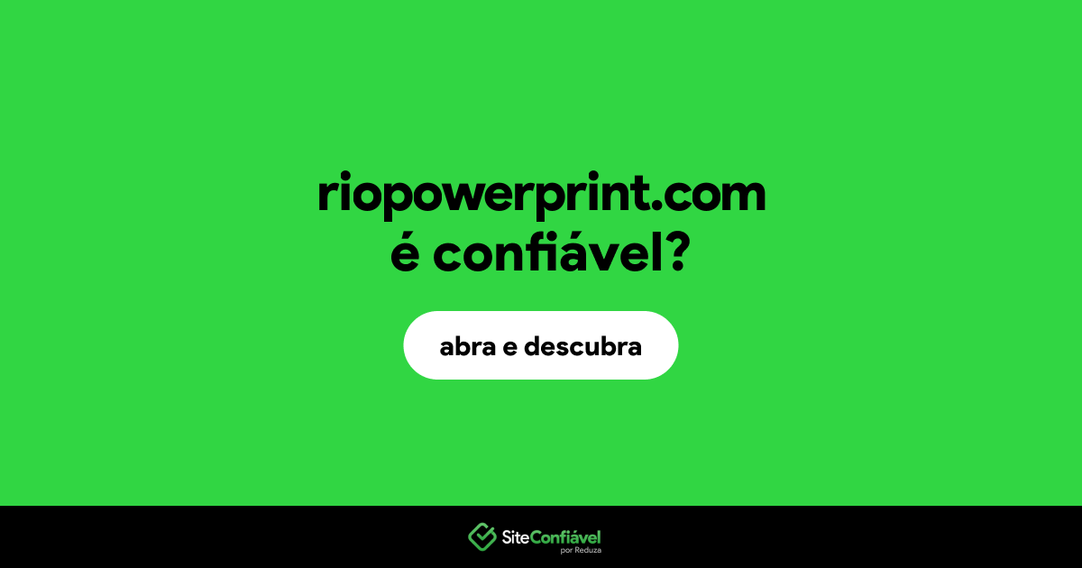 O site riopowerprint.com é confiável?