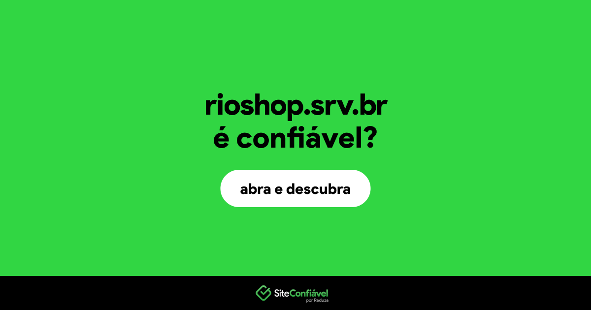 O site rioshop.srv.br é confiável?