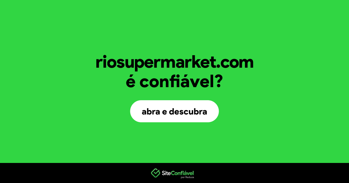O site riosupermarket.com é confiável?