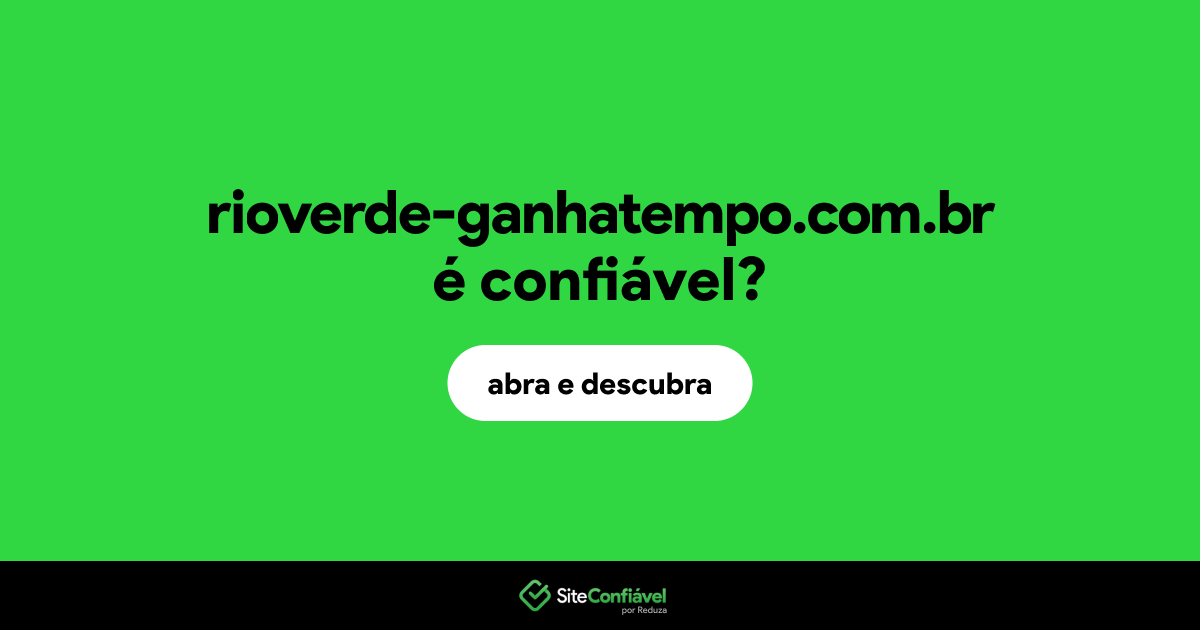 O site rioverde-ganhatempo.com.br é confiável?