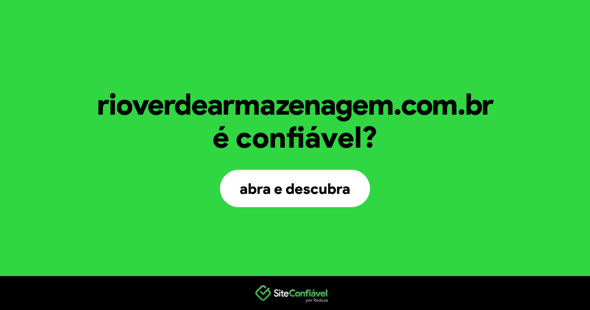O site rioverdearmazenagem.com.br é confiável?