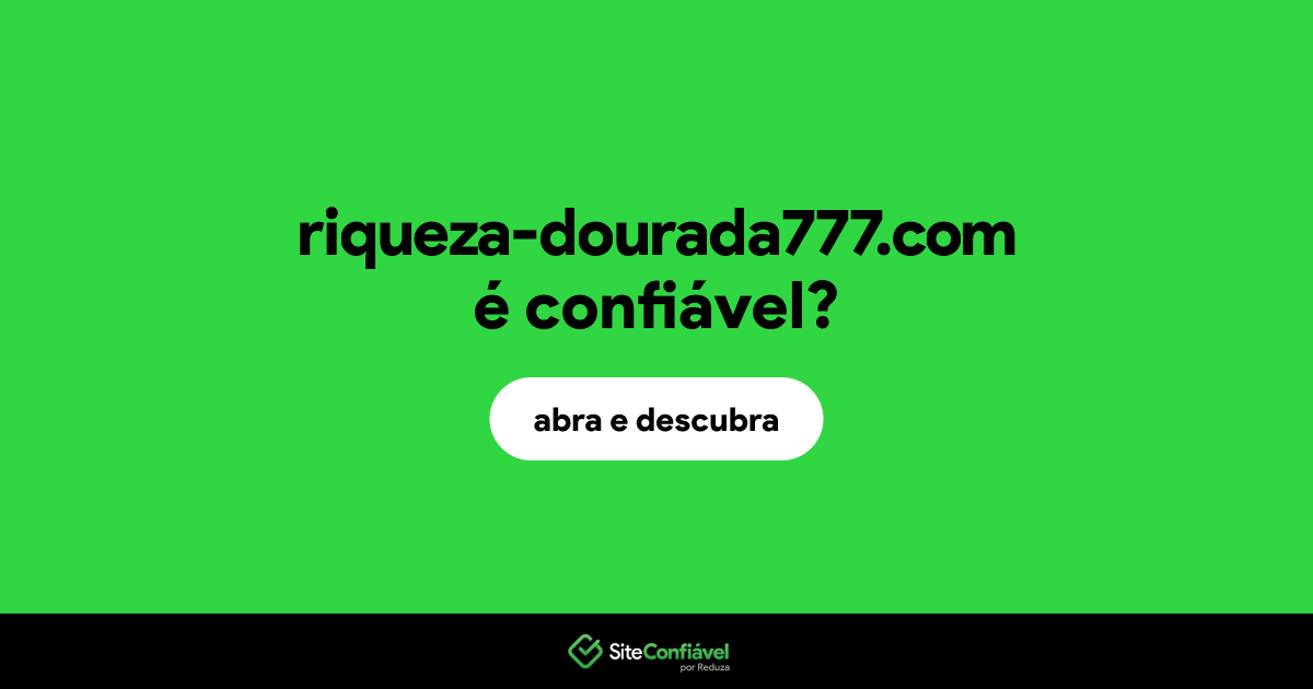 O site riqueza-dourada777.com é confiável?
