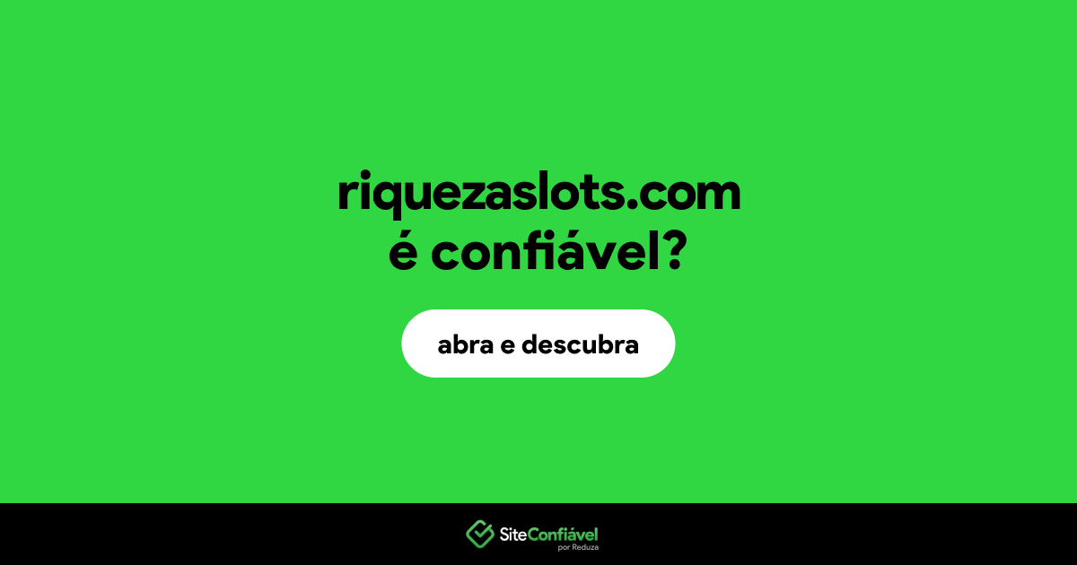 O site riquezaslots.com é confiável?