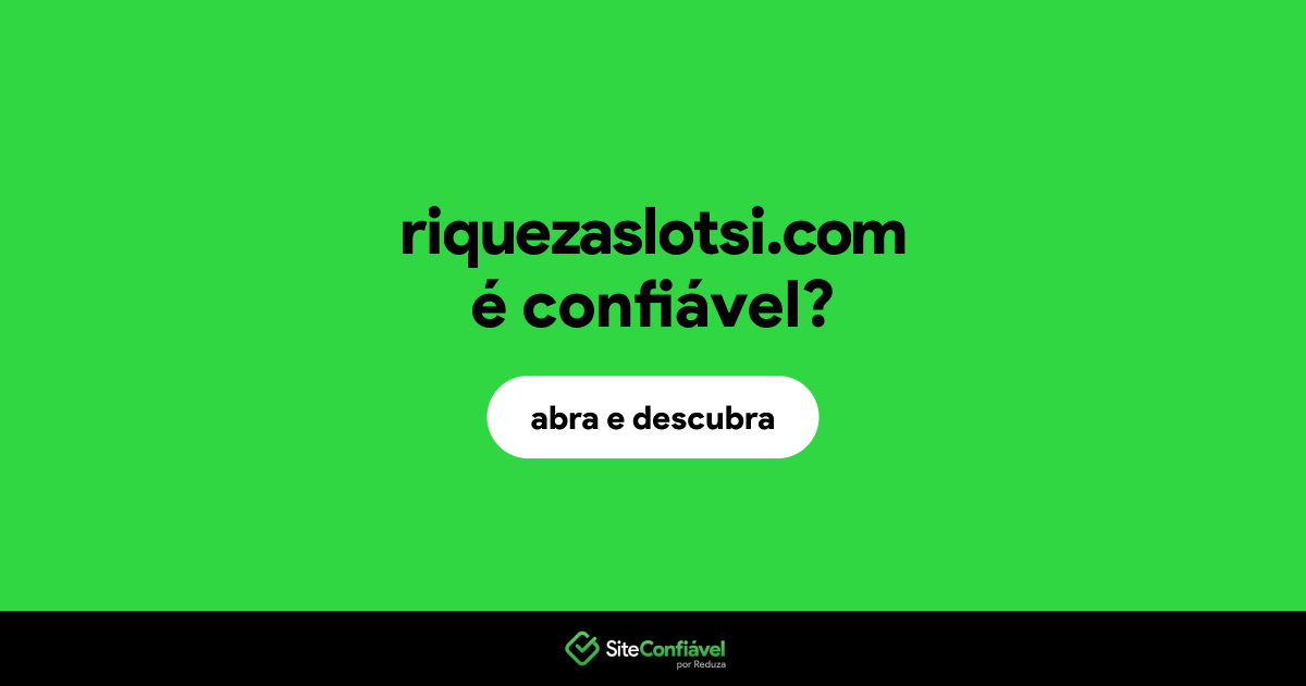 O site riquezaslotsi.com é confiável?