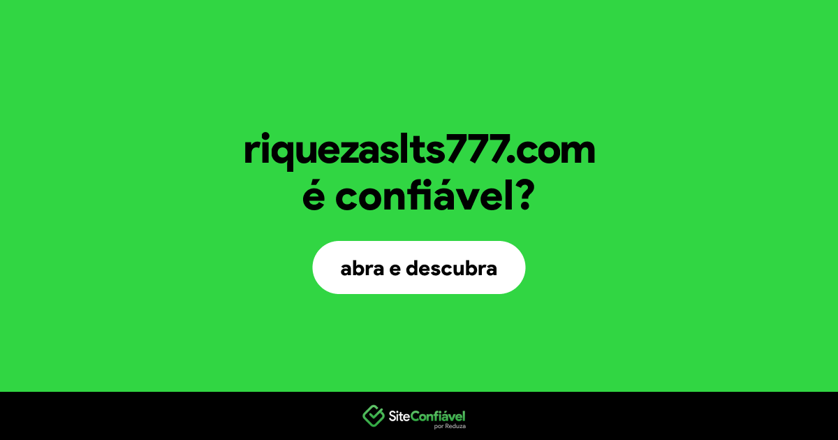 O site riquezaslts777.com é confiável?