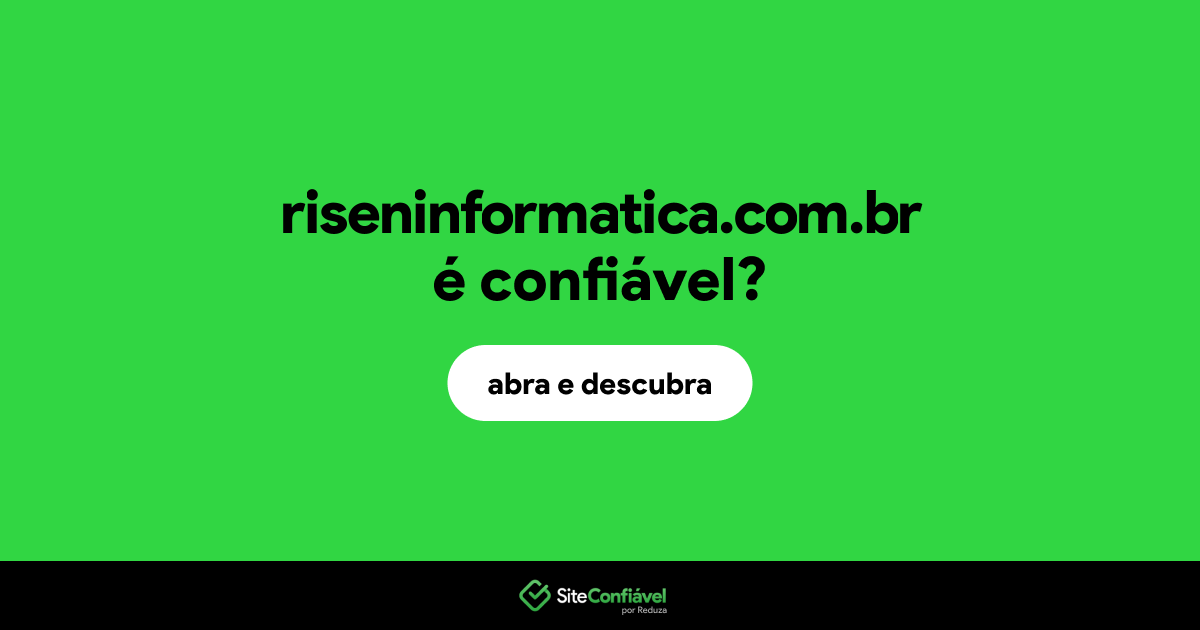 O site riseninformatica.com.br é confiável?