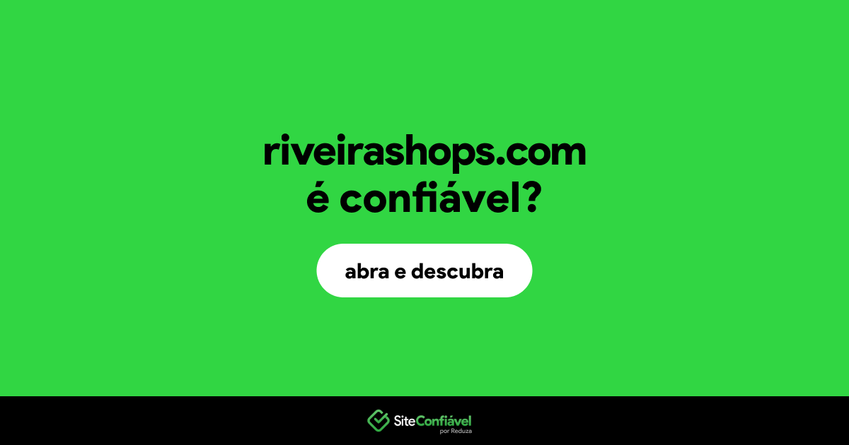 O site riveirashops.com é confiável?