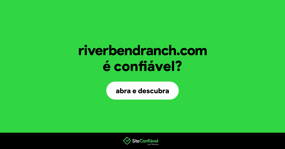 O site riverbendranch.com é confiável?