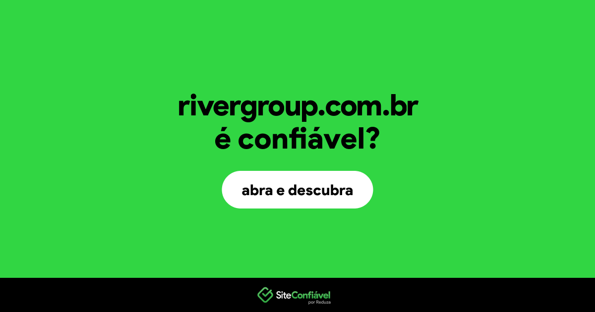O site rivergroup.com.br é confiável?