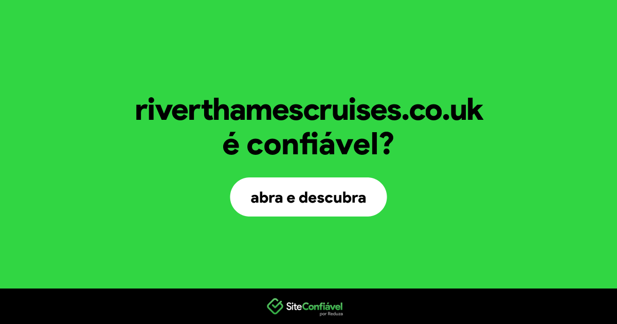 O site riverthamescruises.co.uk é confiável?
