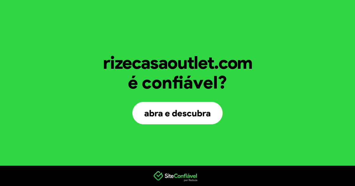 O site rizecasaoutlet.com é confiável?