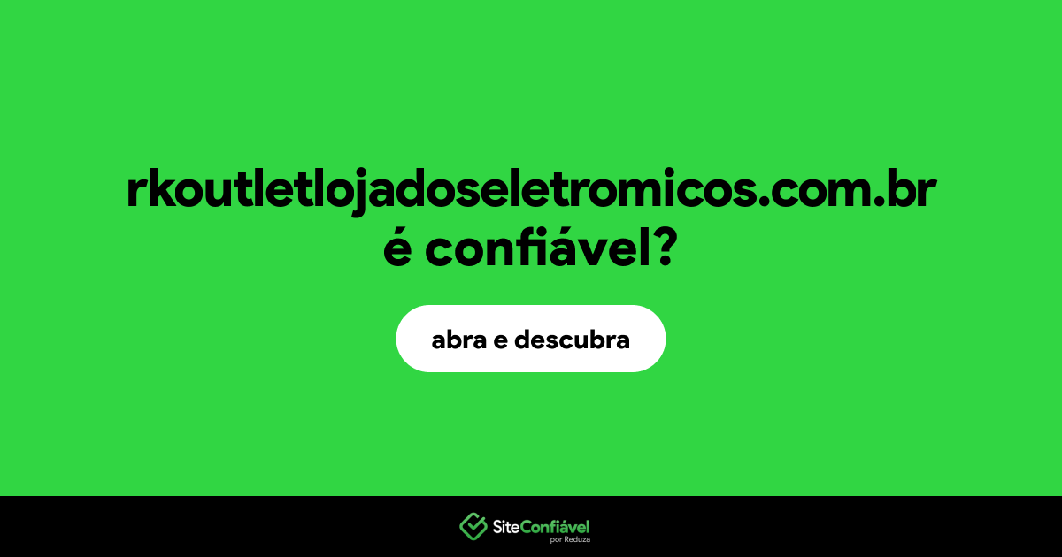 O site rkoutletlojadoseletromicos.com.br é confiável?