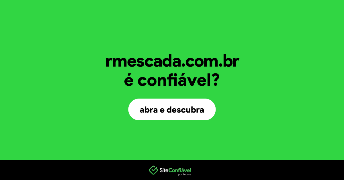 O site rmescada.com.br é confiável?