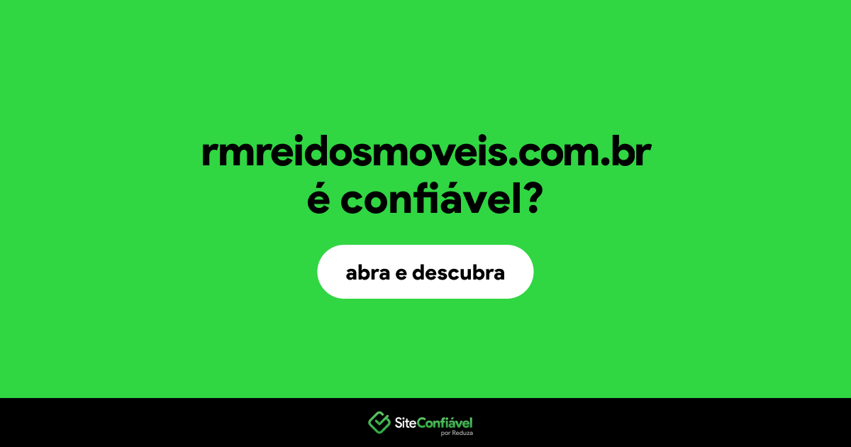 O site rmreidosmoveis.com.br é confiável?