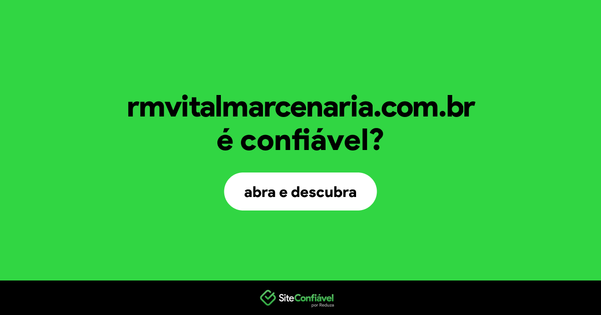 O site rmvitalmarcenaria.com.br é confiável?