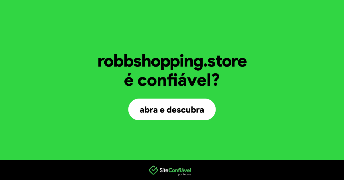 O site robbshopping.store é confiável?