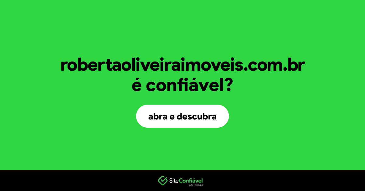 O site robertaoliveiraimoveis.com.br é confiável?