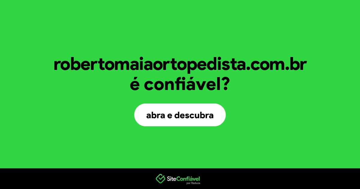 O site robertomaiaortopedista.com.br é confiável?