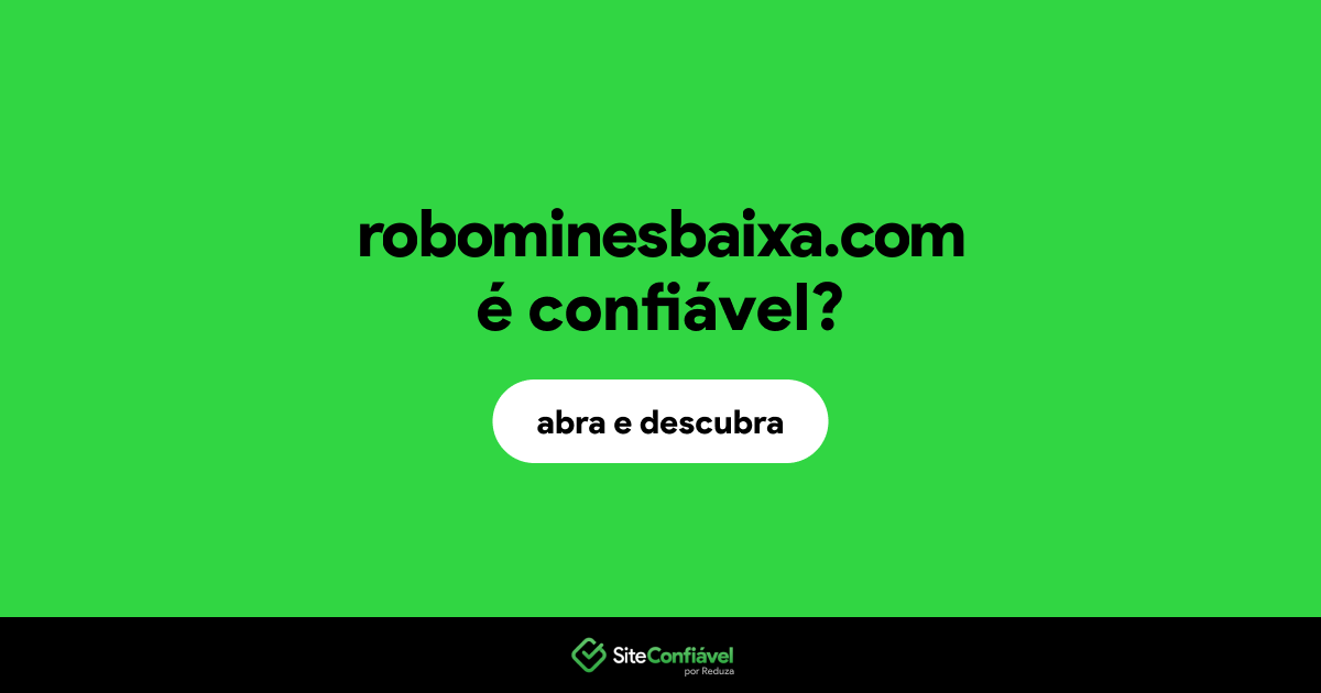 O site robominesbaixa.com é confiável?