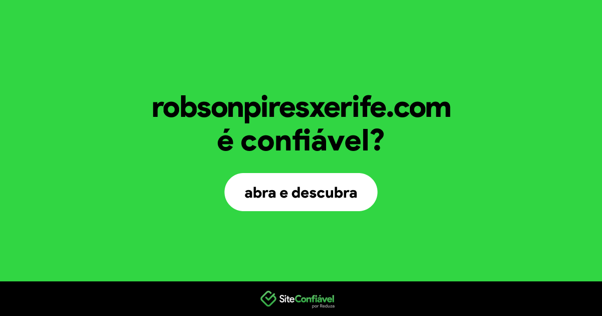 O site robsonpiresxerife.com é confiável?