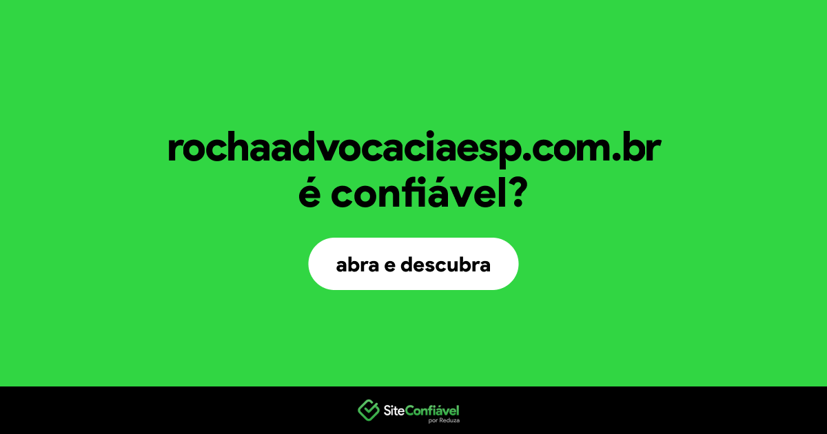 O site rochaadvocaciaesp.com.br é confiável?