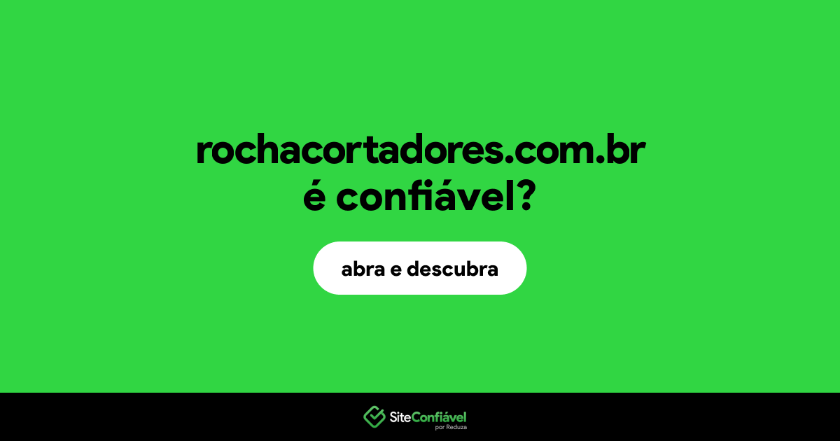 O site rochacortadores.com.br é confiável?