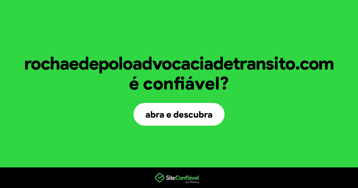 O site rochaedepoloadvocaciadetransito.com é confiável?