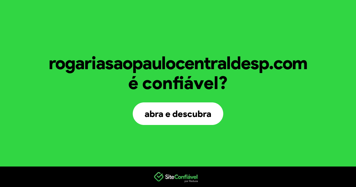 O site rogariasaopaulocentraldesp.com é confiável?
